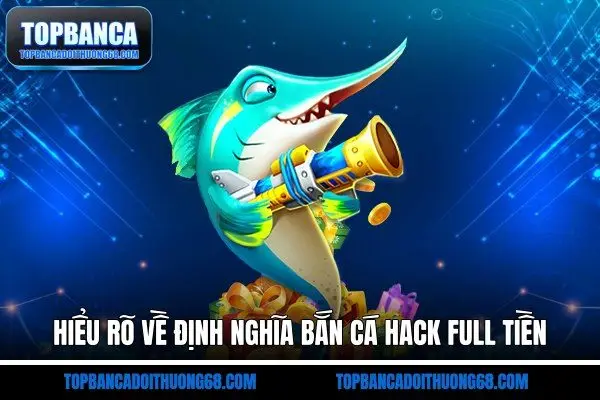 Hiểu rõ về định nghĩa bắn cá hack full tiền