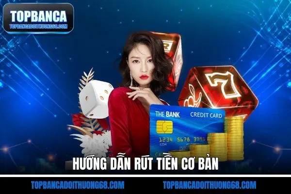 Hướng dẫn rút tiền cơ bản