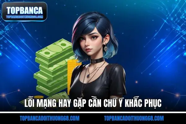 Lỗi mạng hay gặp cần chú ý khắc phục