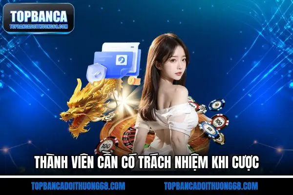 Thành viên cần có trách nhiệm khi cược
