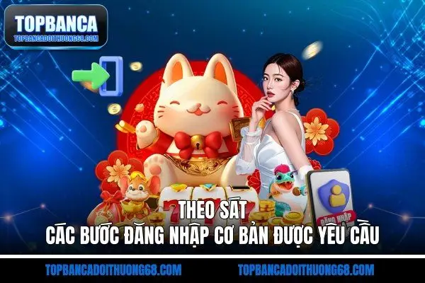 Theo sát các bước đăng nhập cơ bản được yêu cầu