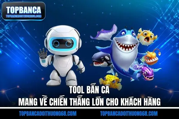 Tool Bắn Cá - Mang Về Chiến Thắng Lớn Cho Khách Hàng