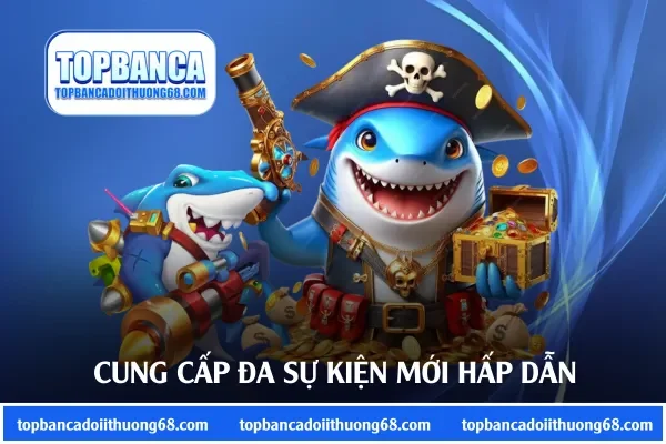 Cung cấp đa sự kiện mới hấp dẫn