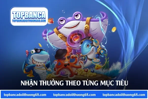 Nhận thưởng theo cơ chế nhân cao cho từng mục tiêu